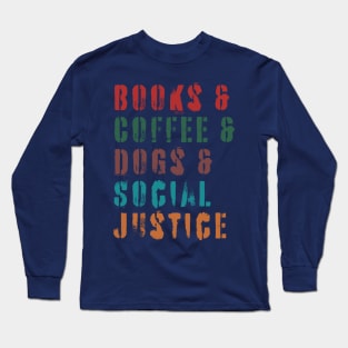 books and coffee and dogs and social justice quotes Long Sleeve T-Shirt